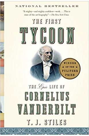 The First Tycoon: The Epic Life of Cornelius Vanderbilt
