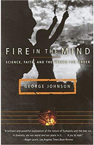 Fire in the Mind: Science, Faith, and the Search for Order