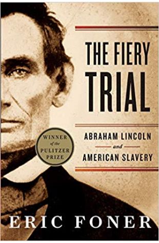 The Fiery Trial: Abraham Lincoln and American Slavery Eric Foner