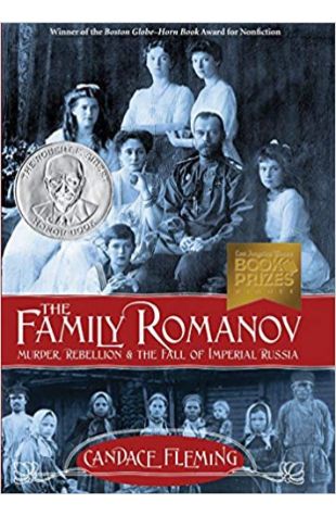 The Family Romanov: Murder, Rebellion, and the Fall of Imperial Russia Candace Fleming