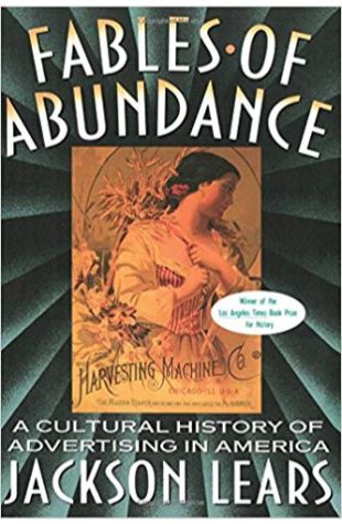 Fables of Abundance: A Cultural History of Advertising in America