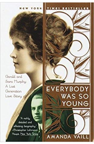 Everybody Was So Young: Gerald and Sara Murphy: A Lost Generation Love Story