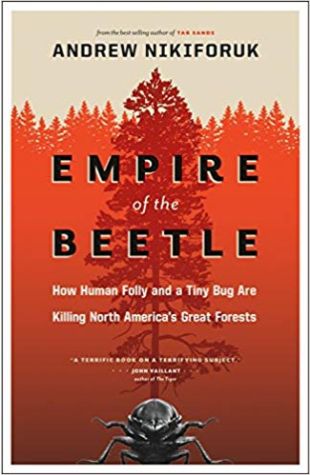 Empire of the Beetle: How Human Folly and a Tiny Bug Are Killing North America’s Great Forests