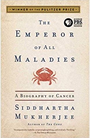 Emperor of All Maladies: A Biography of Cancer Siddhartha Mukherjee