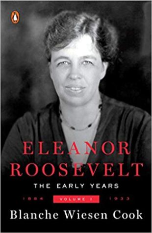 Eleanor Roosevelt: Volume 1. 1884-1933 Blanche Wiesen Cook