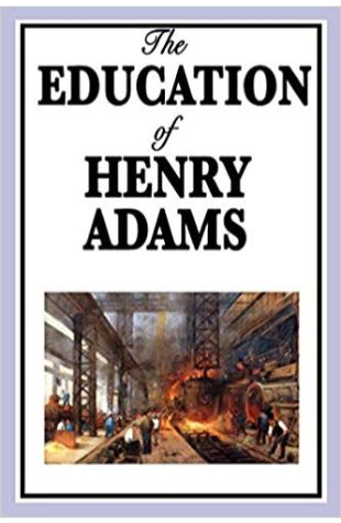 The Education of Henry Adams Henry Adams