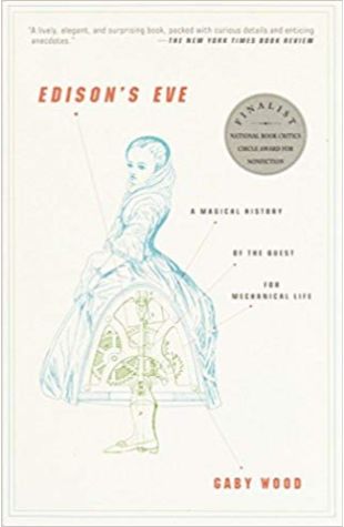 Edison’s Eve: A Magical History of the Quest for Mechanical Life