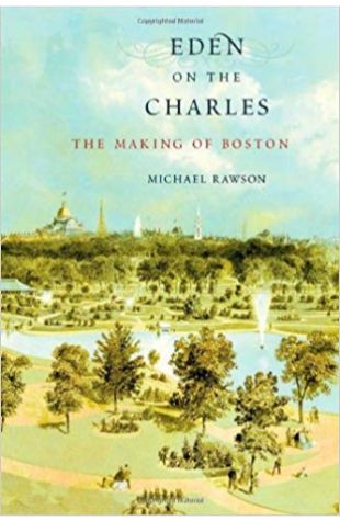 Eden on the Charles: The Making of Boston