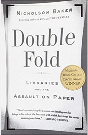 Double Fold: Libraries and the Assault on Paper Nicholson Baker
