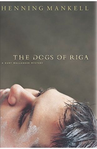 The Dogs of Riga: A Kurt Wallendar Mystery