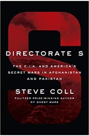 Directorate S: The C.I.A. and America’s Secret Wars in Afganistan Steve Coll