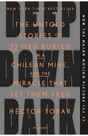 Deep Down Dark: The Untold Stories of 33 Men Buried in a Chilean Mine, and the Miracle That Set Them Free