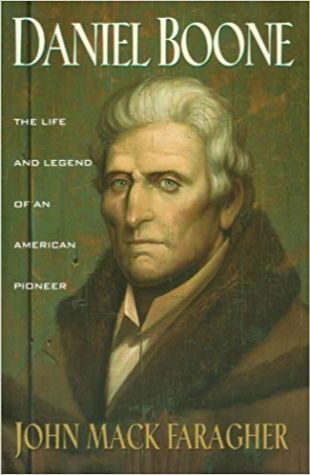 Daniel Boone: The Life and Legend of an American Pioneer John Mack Faragher