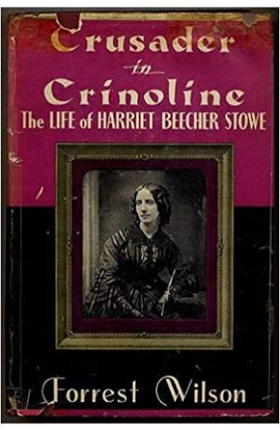 Crusader in Crinoline: The Life of Harriet Beecher Stowe Forrest Wilson