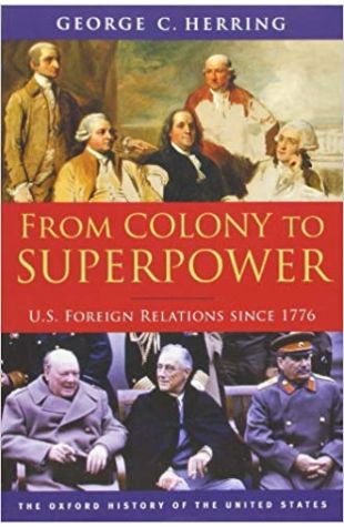 From Colony to Superpower: US Foreign Relations Since 1776
