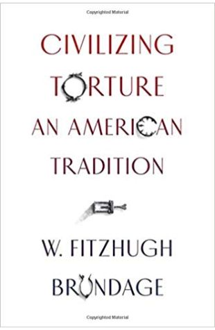 Civilizing Torture: An American Tradition