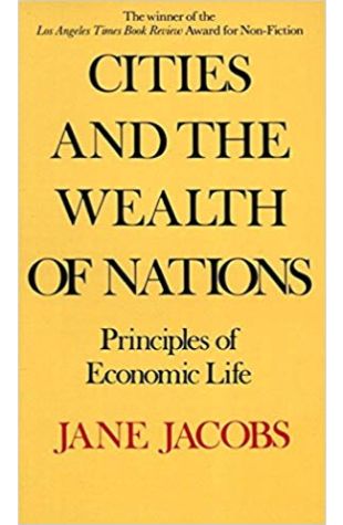 Cities and the Wealth of Nations Jane Jacobs