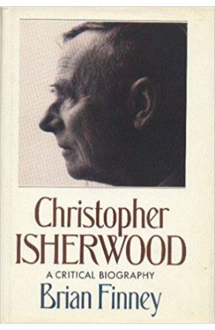 Christopher Isherwood: A Critical Biography Brian Finney