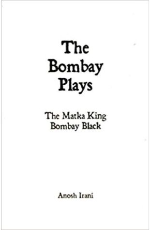 The Bombay Plays: The Matka King and Bombay Black