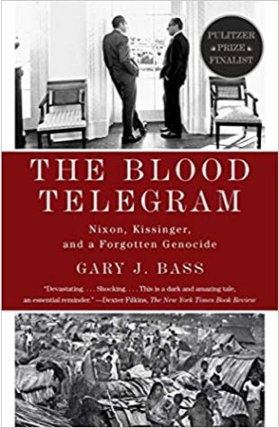 The Blood Telegram: Nixon, Kissinger and a Forgotten Genocide