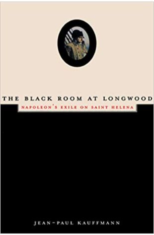 The Black Room at Longwood: Napoleon’s Exile on Saint Helena