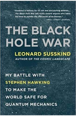 The Black Hole War: My Battle with Stephen Hawking to Make the World Safe for Quantum Mechanics