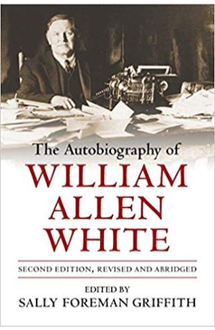 The Autobiography of William Allen White William Allen White