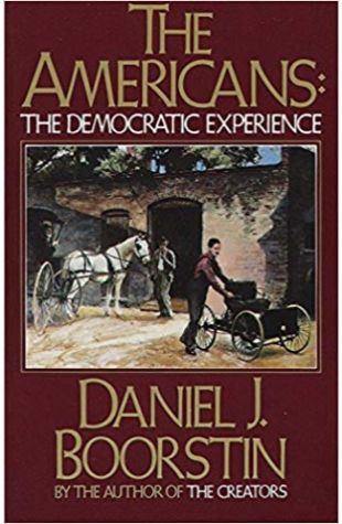 The Americans: The Democratic Experience Daniel J. Boorstin