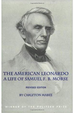 The American Leonardo: The Life of Samuel F. B. Morse