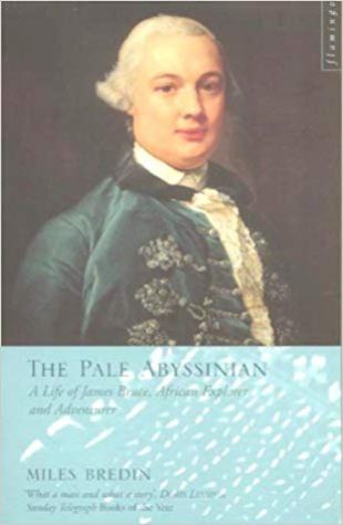 The Pale Abyssinian: The Life of James Bruce, African Explorer and Adventurer