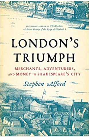 London’s Triumph: Merchants, Adventurers, and Money in Shakespeare’s City