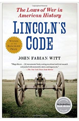 Lincoln’s Code: The Laws of War in American History
