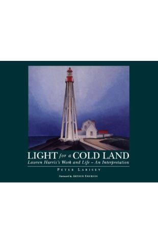 Light for a Cold Land: Lawren Harris's Work and Life—An Interpretation