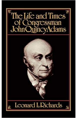 The Life and Times of Congressman John Quincy Adams