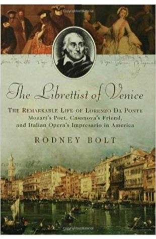 The Librettist of Venice: The Remarkable Life of Lorenzo Da Ponte