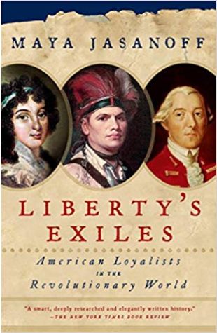 Liberty’s Exiles: American Loyalists in the Revolutionary War Maya Jasanoff