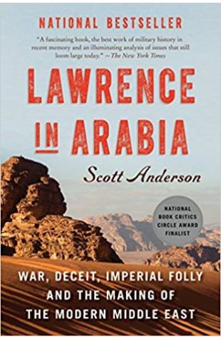 Lawrence In Arabia: War, Deceit, Imperial Folly And The Making Of The Modern Middle East