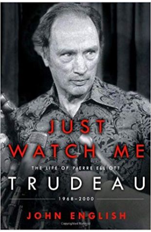 Just Watch Me: The Life of Pierre Elliott Trudeau, 1968-2000