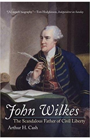 John Wilkes: The Scandalous Father of Civil Liberty