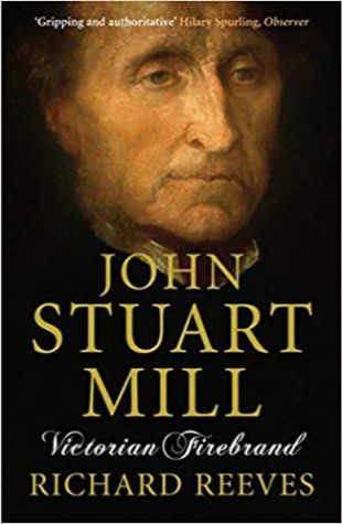 John Stuart Mill: Victorian Firebrand