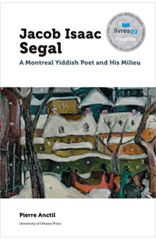 Jacob Isaac Segal: A Montreal Yiddish Poet and His Milieu