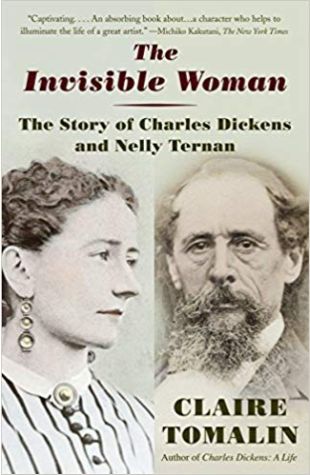 The Invisible Woman: The Story of Nelly Ternan and Charles Dickens Claire Tomalin