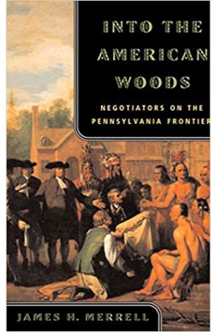 Into the American Woods: Negotiators on the Pennsylvania Frontier