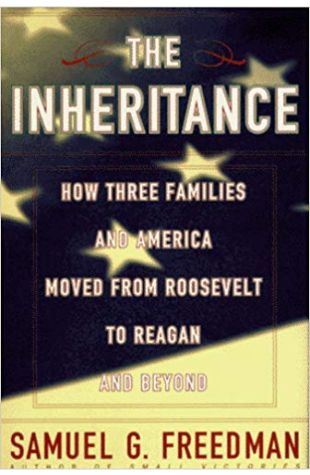 The Inheritance: How Three Families and America Moved from Roosevelt to Reagan and Beyond