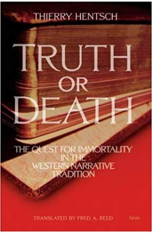 Truth or Death: The Quest for Immortality in the Western Narrative Tradition Fred A. Reed