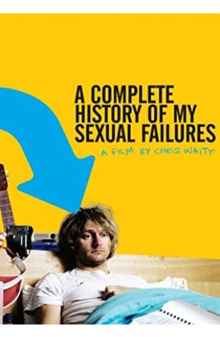 A Complete History of My Sexual Failures Chris Waitt