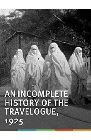 An Incomplete History of the Travelogue, 1925 Sasha Waters Freyer