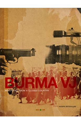 Burma VJ: Reporting from a Closed Country Anders Østergaard