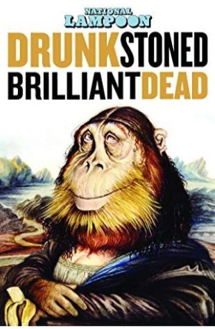 Drunk Stoned Brilliant Dead: The Story of the National Lampoon 