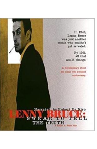 Lenny Bruce: Swear to Tell the Truth Robert B. Weide